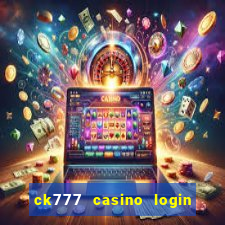 ck777 casino login register mobile